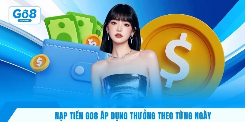 Nạp tiền GO8 áp dụng thưởng theo từng ngày